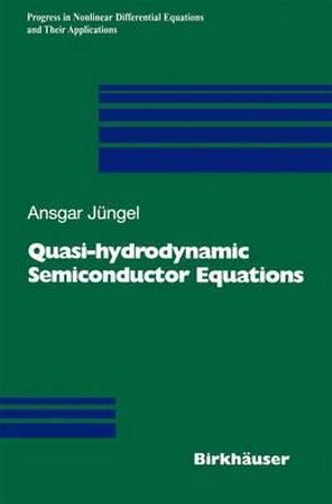 Quasi-hydrodynamic Semiconductor Equations : Progress in Nonlinear Differential Equations and Their Applications - Ansgar JÃ¼ngel