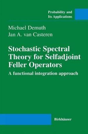 Stochastic Spectral Theory for Selfadjoint Feller Operators : A Functional Integration Approach - Michael Demuth