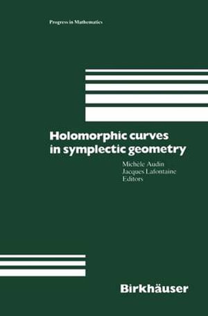 Holomorphic Curves in Symplectic Geometry : Progress in Mathematics - Michele Audin