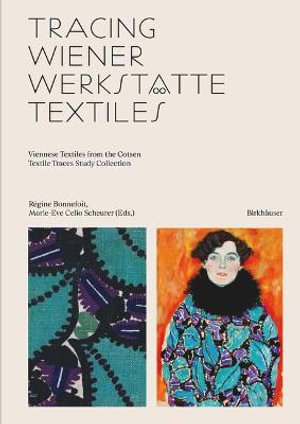 Tracing Wiener Werkstaette Textiles : Viennese Textiles from the Cotsen Textile Traces Study Collection - Regine Bonnefoit