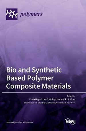 Bio and Synthetic Based Polymer Composite Materials - Emin Bayraktar