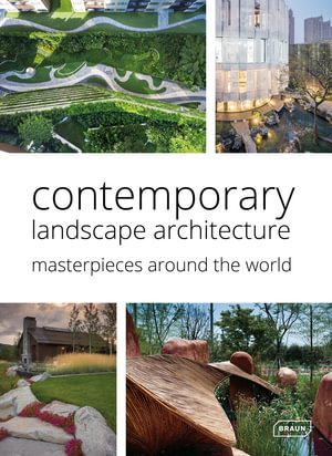 Contemporary Landscape Architecture : Masterpieces around the World - Markus Sebastian Brau