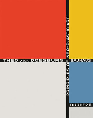 Principles of Neo-Plastic Art : Bauhausbucher 6, 1925 - THEO VAN DOESBURG