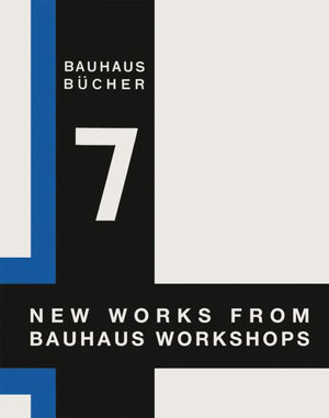 New Works from Bauhaus Workshops : Bauhausbucher 7, 1925 - WALTER GROPIUS