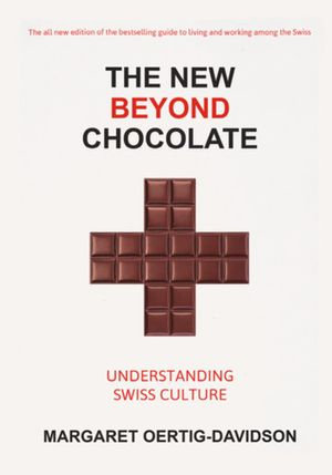 The New Beyond Chocolate : Understanding Swiss Culture - Margaret Oertig-Davidson