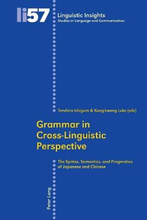 Grammar in Cross-Linguistic Perspective : The Syntax, Semantics, and Pragmatics of Japanese and Chinese - Maurizio Gotti