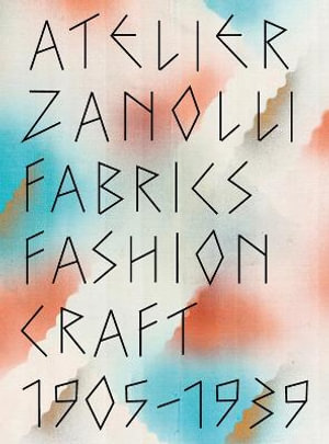 Atelier Zanolli : Fabrics, Fashion, Craft 1905-1939 - SABINE FLASCHBERGER