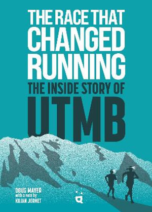 The Race that Changed Running : The Inside Story of the Ultra Trail du Mont Blanc - Doug Mayer