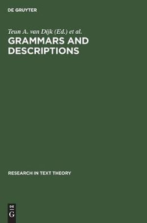 Grammars and Description : Studies in Text Theory and Text Analysis :  Studies in Text Theory and Text Analysis - Teun A. van Dijk