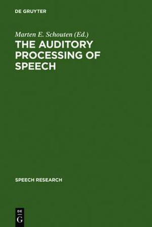 The Auditory Processing of Speech : From Sounds to Words :  From Sounds to Words - Marten E. Schouten