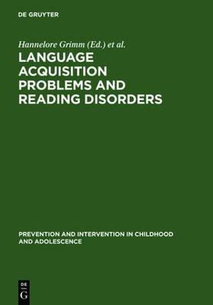 Language Acquisition Problems and Reading Disorders : Aspects of Diagnosis and Intervention :  Aspects of Diagnosis and Intervention - Hannelore Grimm