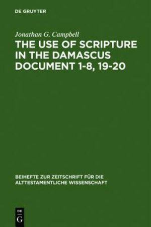 The Use of Scripture in the Damascus Document 1-8, 19-20 : Beihefte zur Zeitschrift fur die Alttestamentliche Wissenschaft - Jonathan G. Campbell