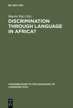 Discrimination Through Language in Africa? : Perspectives on the Namibian Experience :  Perspectives on the Namibian Experience - Martin Pütz