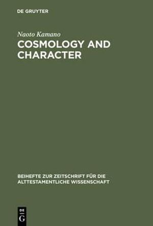 Cosmology and Character : Qoheleth's Pedagogy from a Rhetorical-Critical Perspective :  Qoheleth's Pedagogy from a Rhetorical-Critical Perspective - Naoto Kamano