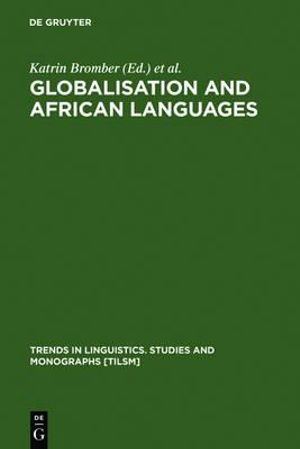 Globalisation and African Languages : Risks and Benefits :  Risks and Benefits - Katrin Bromber