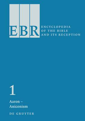 Encyclopedia of the Bible and Its Reception (EBR) : Aaron - Animal Symbolism v. 1 - Choon-Leong Seow