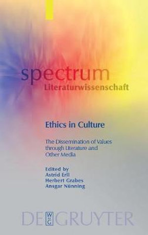 Ethics in Culture : The Dissemination of Values through Literature and Other Media - Astrid Erll