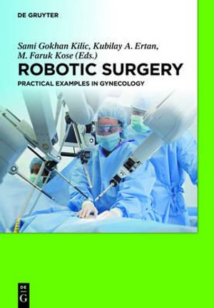 Robotic Surgery : Practical Examples in Gynecology - Sami G. Kilic