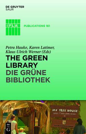 The Green Library - Die gr¼ne Bibliothek : The Challenge of Environmental Sustainability - Ökologische Nachhaltigkeit in Der PRAXIS - No Contributor