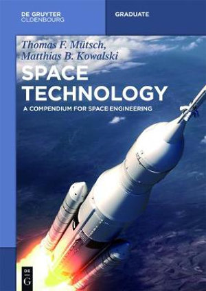 Space Technology : A Compendium for Space Engineering - Thomas F. MÃ¼tsch