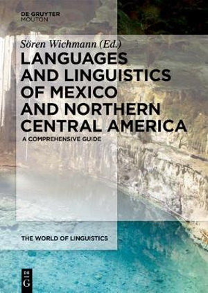 The Languages and Linguistics of Mexico and Northern Central America : A Comprehensive Guide - No Contributor