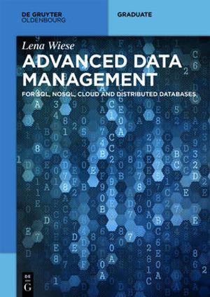 Advanced Data Management : For Sql, Nosql, Cloud and Distributed Databases - Lena Wiese