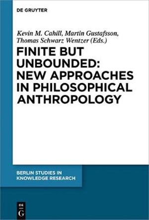 Finite but Unbounded : New Approaches in Philosophical Anthropology - Kevin M. Cahill