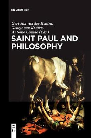 Saint Paul and Philosophy : The Consonance of Ancient and Modern Thought - Gert Jan van der Heiden