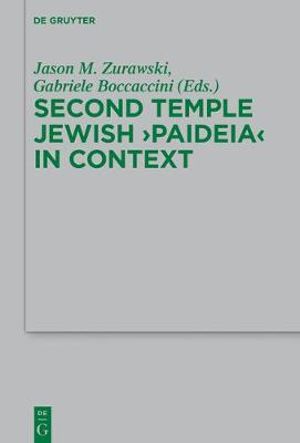 Second Temple Jewish "Paideia" in Context : Beihefte Zur Zeitschrift Für Die Neutestamentliche Wissenschaft - Jason M. Zurawski