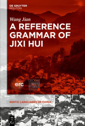 A Reference Grammar of Jixi Hui : Sinitic Languages of China [Slch] - Wang Jian