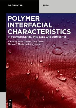 Polymer Interfacial Characteristics : In Polymer Blends, Ipns, Gels, and Composites - Sabu Thomas