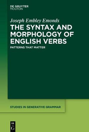 The Syntax and Morphology of English Verbs : Patterns That Matter - Joseph Embley Emonds