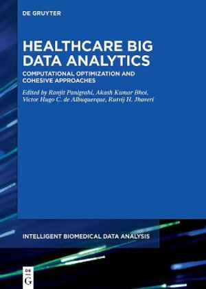 Healthcare Big Data Analytics : Computational Optimization and Cohesive Approaches - Akash Kumar Bhoi