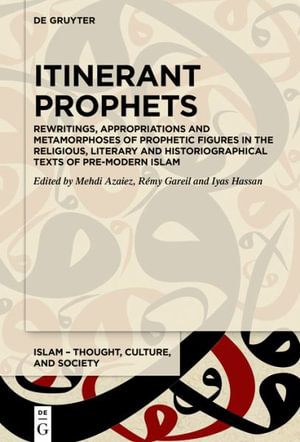 Itinerant Prophets : Rewritings, Appropriations and Metamorphoses of Prophetic Figures in the Religious, Literary and Historiographical Tex - Mehdi Azaiez