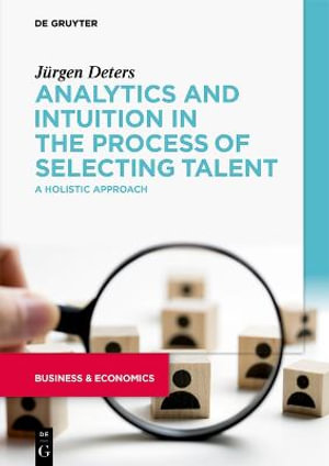 Analytics and Intuition in the Process of Selecting Talent : A Holistic Approach - Jürgen Deters