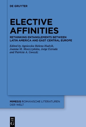 Elective Affinities : Rethinking Entanglements Between Latin America and East Central Europe - No Contributor