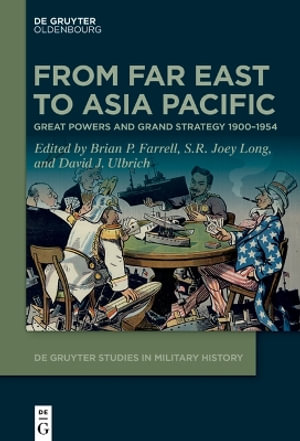 From Far East to Asia Pacific : Great Powers and Grand Strategy 1900-1954 - Brian P. Farrell