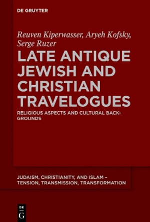 Late Antique Jewish and Christian Travelogues - Reuven Arye... Kiperwasser Kofsky Ruzer