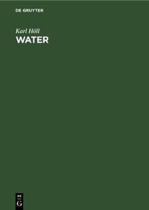 Water : Examination, Assessment, Conditioning, Chemistry, Bacteriology, Biology - Karl Höll