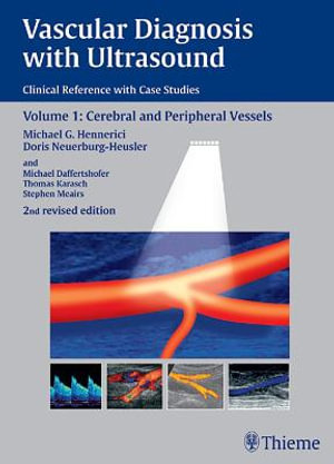 Vascular Diagnosis with Ultrasound : Clinical Reference with Case Studies Volume 1: Cerebral and Peripheral Vessels - Michael G. Hennerici