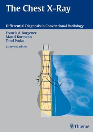 The Chest X-Ray : Differential Diagnosis in Conventional Radiology - Francis A. Burgener