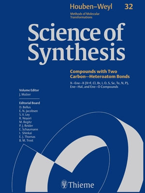 Science of Synthesis: Houben-Weyl Methods of Molecular Transformations Vol. 32 : X-Ene-X (X=F, Cl, Br, I, O, S, Se, Te, N, P), Ene-Hal, and Ene-O Compounds - J. Mulzer