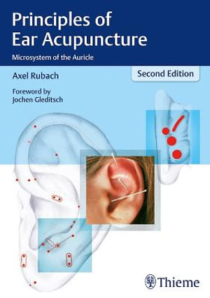 Principles of Ear Acupuncture : Microsystem of the Auricle - Axel Rubach