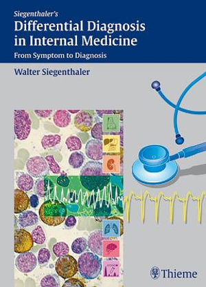 Siegenthaler's Differential Diagnosis in Internal Medicine : From Symptom to Diagnosis - Walter Siegenthaler