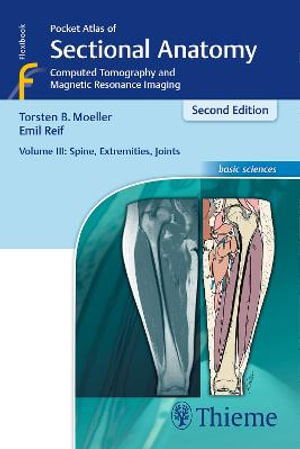 Pocket Atlas of Sectional Anatomy, Volume III: Spine, Extremities, Joints : Computed Tomography and Magnetic Resonance Imaging : 2nd Edition - Torsten Bert Moller