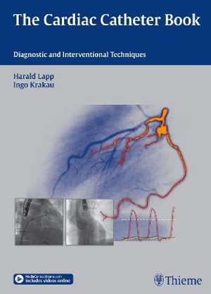 The Cardiac Catheter Book : Diagnostic and Interventional Techniques - Harald Lapp