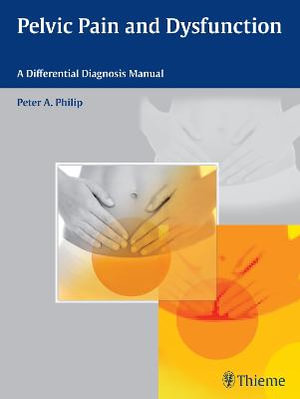 Pelvic Pain and Dysfunction : A Differential Diagnosis Manual - Peter A. Philip