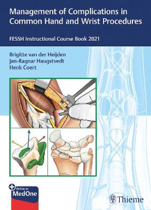 Management of Complications in Common Hand and Wrist Procedures : FESSH Instructional Course Book 2021 - Brigitte van der Heijden