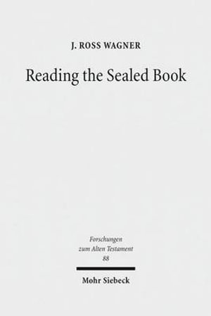 Reading the Sealed Book : Old Greek Isaiah and the Problem of Septuagint Hermeneutics - J. Ross Wagner