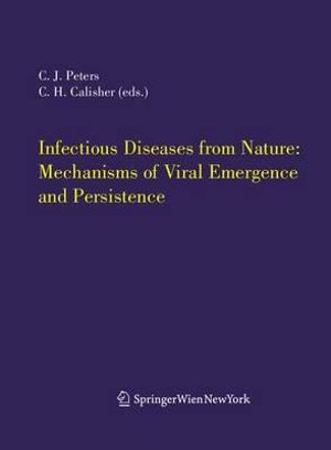 Infectious Diseases from Nature : Mechanisms of Viral Emergence and Persistence :  Mechanisms of Viral Emergence and Persistence - C.J. Peters